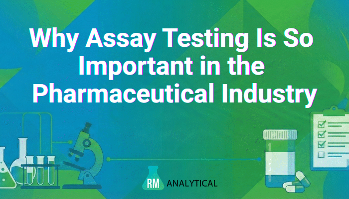 Why Assay Testing Is So Important in the Pharmaceutical Industry